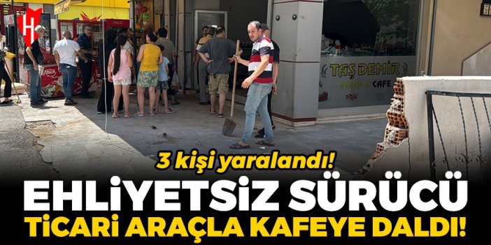 Ehliyetsiz sürücü ticari araçla kafeteryaya girdi: 3 kişi yaralandı