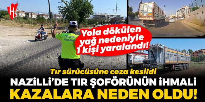 Nazilli’de tırın dorsesinden dökülen yağ kazalara neden oldu: 1 kişi yaralandı