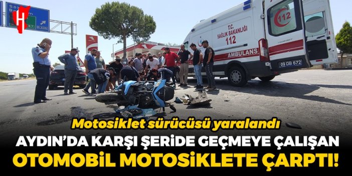 Aydın'da karşı şeride geçmeye çalışan otomobil motosiklete çarptı!