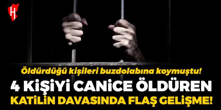 Öldürdüğü kişileri buzdolabına koymuştu...4 kişiyi canice öldüren katilin davasında flaş gelişme!