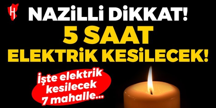 Nazilli Dikkat! 7 mahallede 5 saat elektrik kesilecek... 6 Haziran 2024 Nazilli elektrik kesintisi