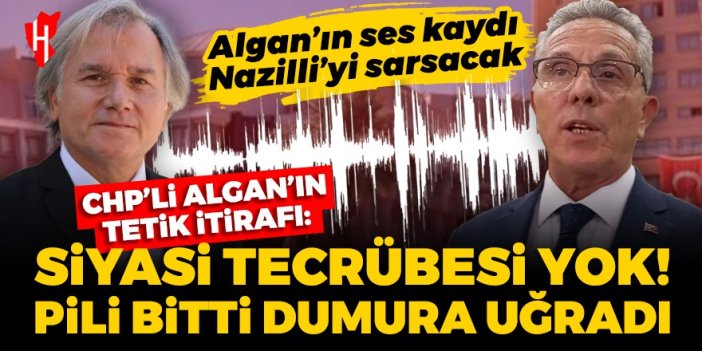 Olay ses kaydı Nazilli’yi sarsacak! CHP’li Algan’ın Tetik itirafı: Siyasi tecrübesi yok!