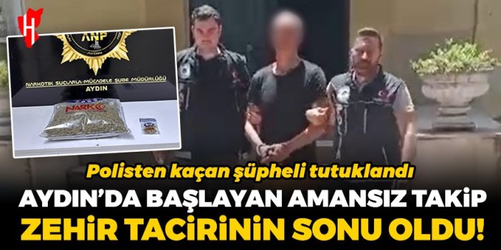 Aydın'da başlayan amansız takip zehir tacirinin sonu oldu: Polisten kaçan şüpheli tutuklandı