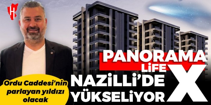 Ordu Caddesi’nin parlayan yıldızı olacak: Nazilli’de “Panorama Life X” projesi yükseliyor