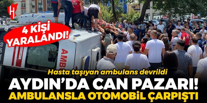 Aydın'da can pazarı! Hasta taşıyan ambulansla otomobil çarpıştı: 4 yaralı