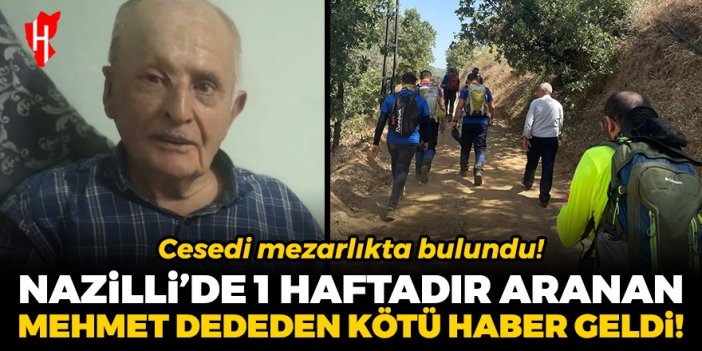 Nazilli'de 1 haftadır aranan Mehmet dededen kötü haber geldi! Cansız bedeni mezarlıkta bulundu