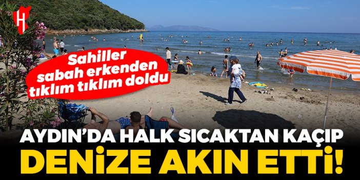 Sahiller sabah erkenden doldu: Aydın'da halk sıcaktan kaçıp denize akın etti!