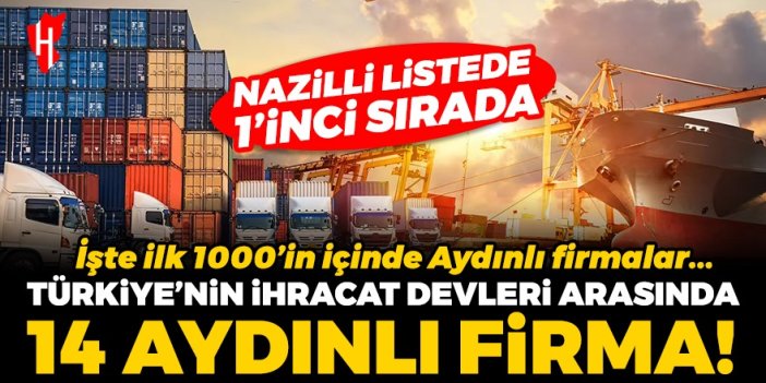 Türkiye’nin ilk 1000 ihracat devi içinde Aydın'dan 14 firma var: Nazilli listede birinci sırada