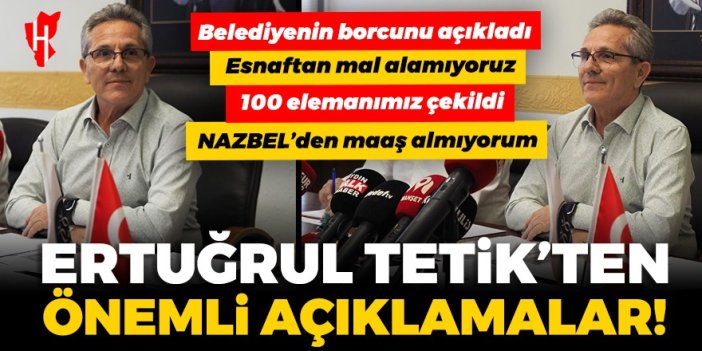 Ertuğrul Tetik’ten önemli açıklamalar: Belediyenin borcunu açıkladı