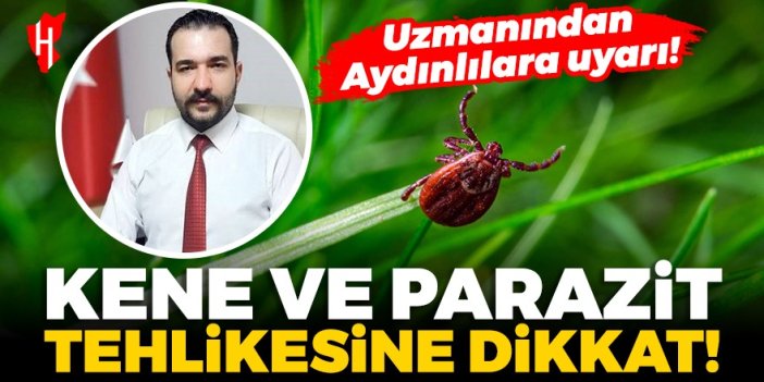 Uzmanından Aydınlılara uyarı: Kene ve parazit tehlikesine dikkat!