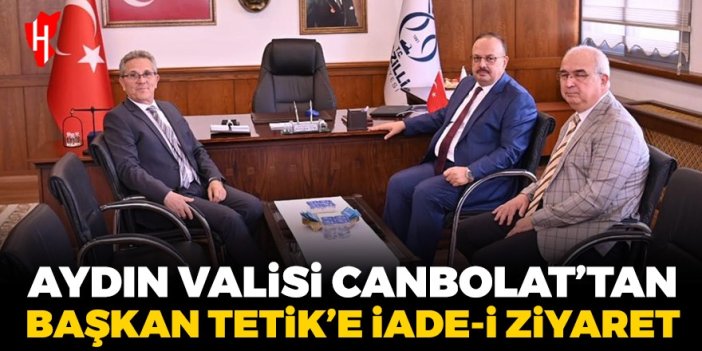 Aydın Valisi Canbolat'tan Başkan Tetik'e iade-i ziyaret