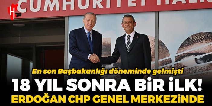 18 yıl sonra bir ilk! Cumhurbaşkanı Erdoğan CHP Genel Merkezi'ni ziyaret etti