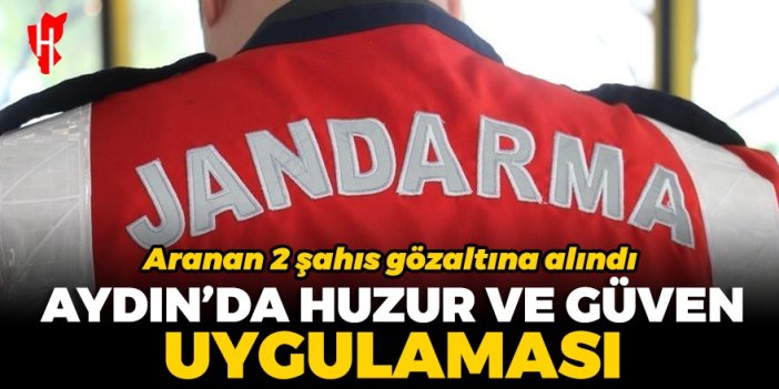 Aydın'da huzur ve güven uygulaması: Aranan 2 kişi yakalandı