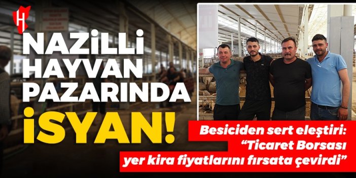 Nazilli hayvan pazarında isyan! Besiciden sert eleştiri: Ticaret Borsası kotra fiyatlarını fırsata çevirdi