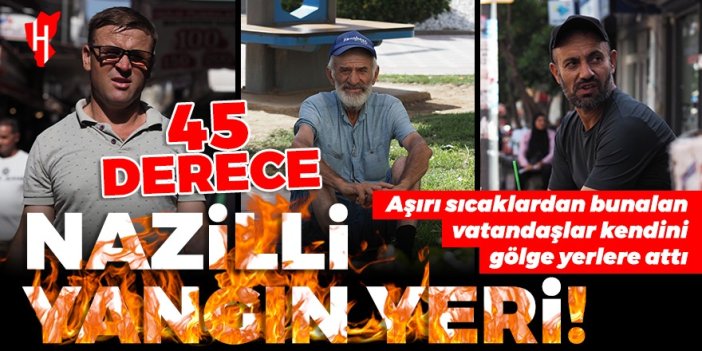 Nazilli'de termometreler 45 dereceyi gösterdi! Aşırı sıcakların etkili olduğu Nazilli'den insan manzaraları