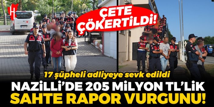 Nazilli’de 205 milyon liralık sahte rapor vurgunu! Çete çökertildi: 17 şüpheli adliyeye sevk edildi