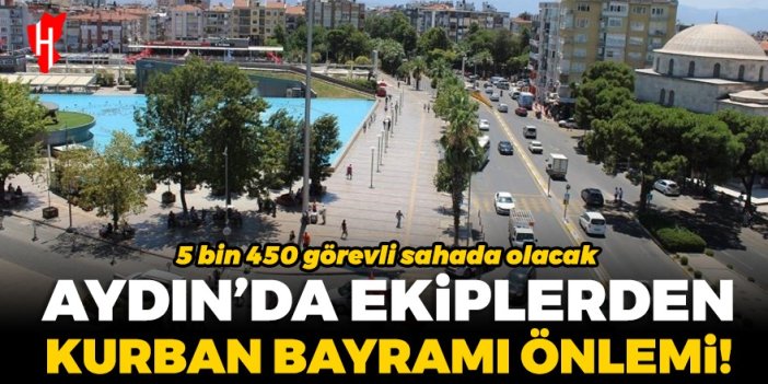 Aydın'da ekiplerden Kurban Bayramı önlemi!