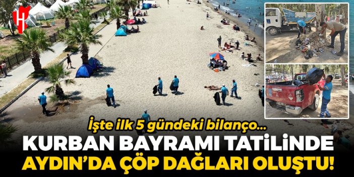 Kurban Bayramı tatilinde Aydın'da çöp dağları oluştu! İşte ilk 5 gündeki bilanço...