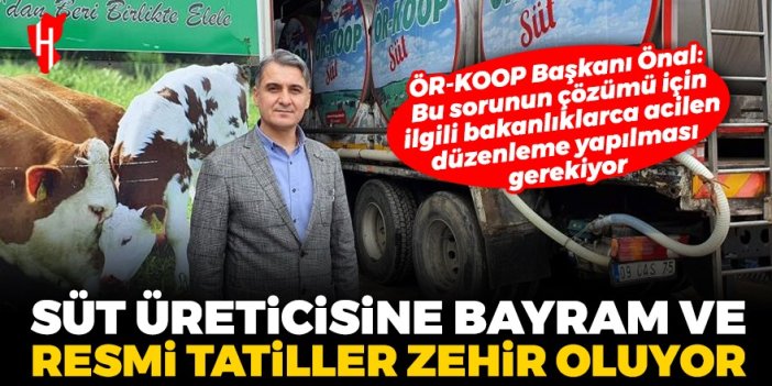 ÖR-KOOP Başkanı Önal: Süt üreticisine bayram ve resmi tatiller zehir oluyor