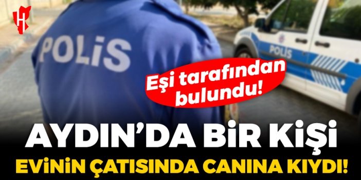 Aydın'da bir kişi evinin çatısında canına kıydı!