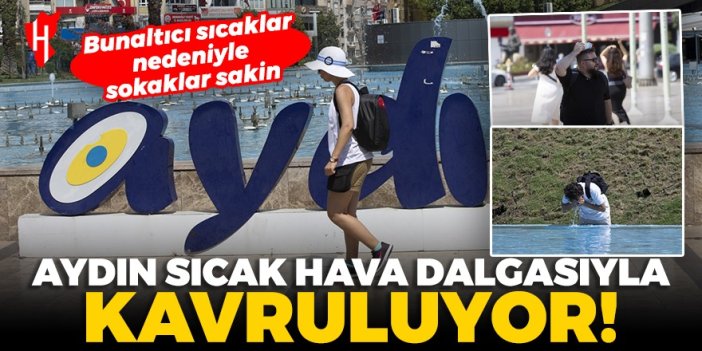 Aydın sıcak hava dalgasıyla kavruluyor!