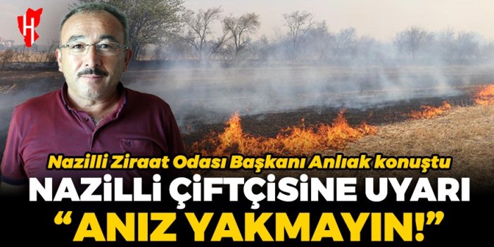 Anlıak’tan Nazilli çiftçisine ‘anız yakmayın’ uyarısı