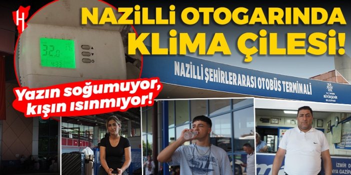 Nazilli otogarında klima çilesi: Yazın soğumuyor, kışın ısınmıyor