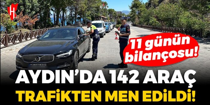 Aydın'da 142 araç trafikten men edildi!