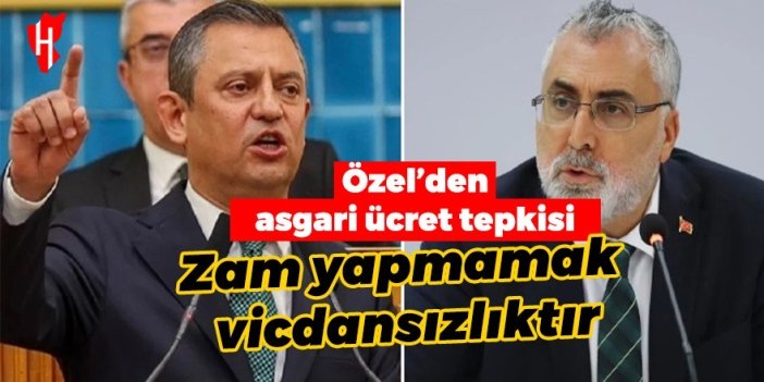 CHP'li Özel'den asgari ücret isyanı: Zam yapmamak vicdansızlıktır, insafsızlıktır