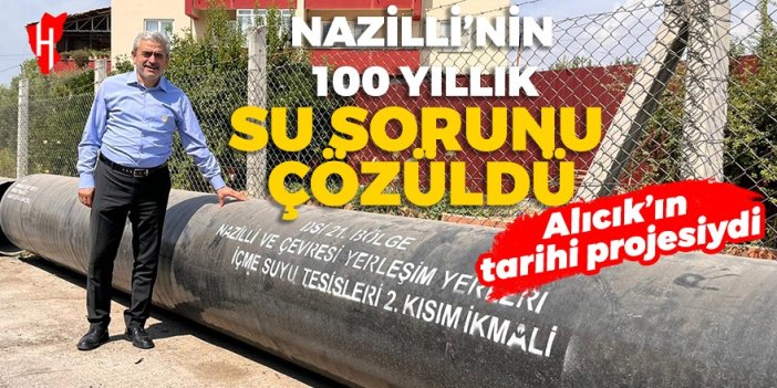 Alıcık'ın tarihi projesiydi: Nazilli'nin 100 yıllık su sorunu çözüldü