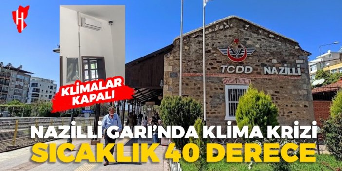 Sıcaklık 40 derece! Nazilli garında klima krizi