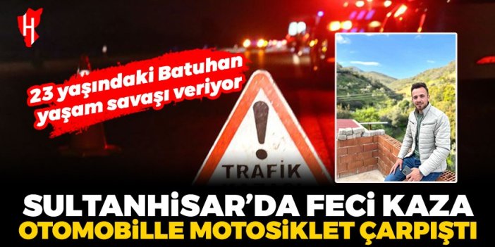 Sultanhisar'da feci kaza: Motosiklet sürücüsü Batuhan'ın durumu ağır...