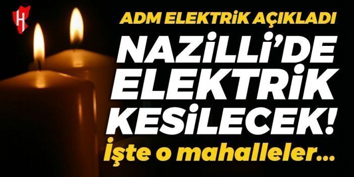 Elektrik şirketi açıkladı: Nazilli'nin 11 mahallesinde elektrik kesilecek! İşte o mahalleler...