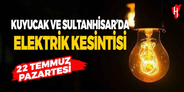 Sultanhisar ve Kuyucak'ta elektrik kesintisi yaşanacak