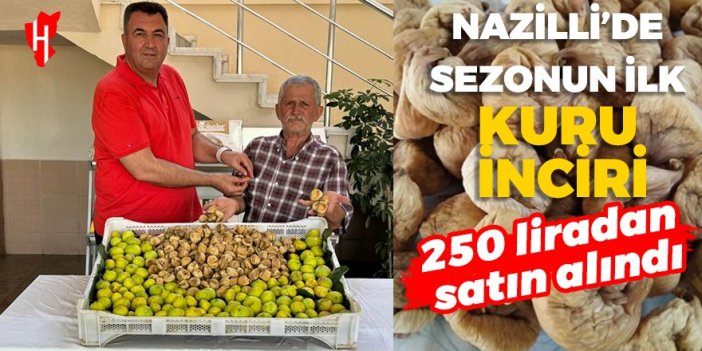 Sezonun ilk kuru inciri 250 liradan satın alındı