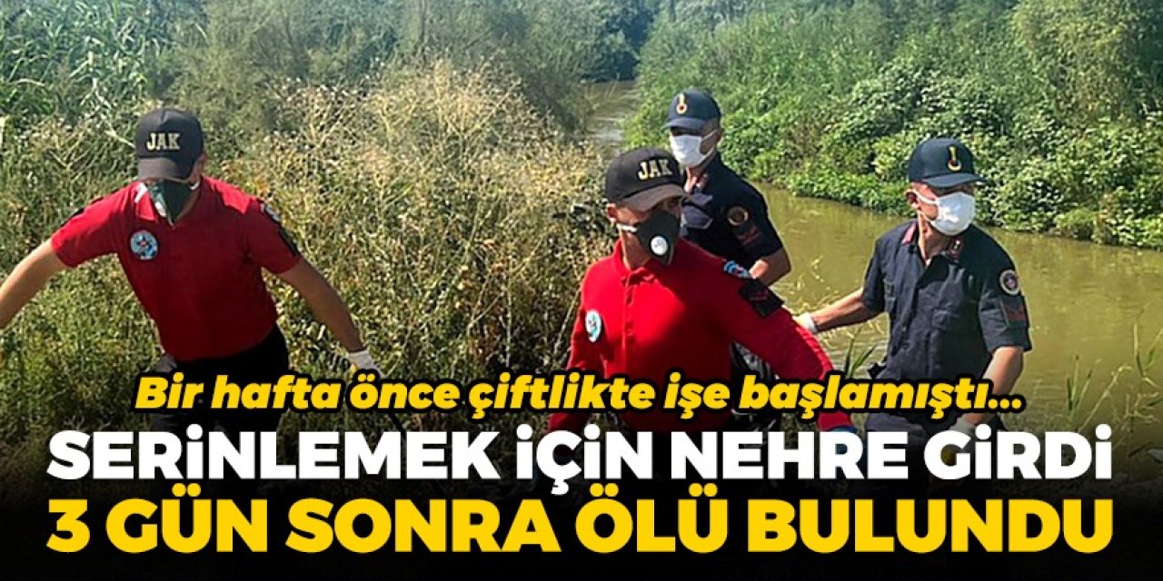 Serinlemek için Büyük Menderes Nehri'ne girdi! 3 gün sonra cansız bedeni bulundu!