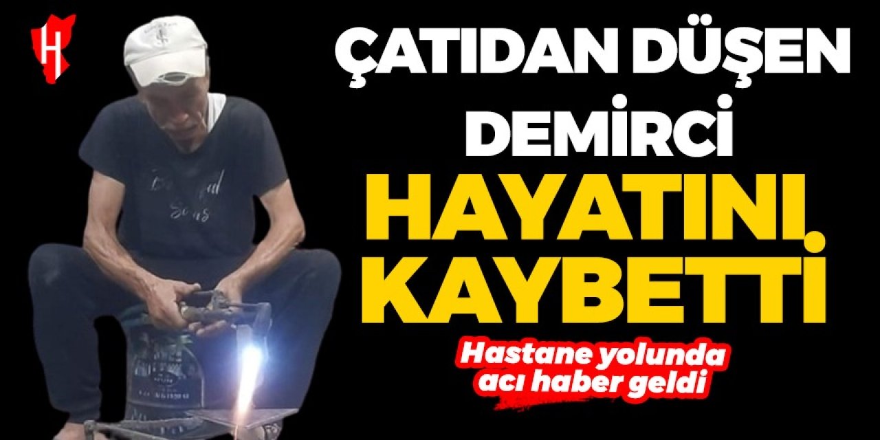 Köşk’ten acı haber: Çatıdan düşen demirci yaşamını yitirdi