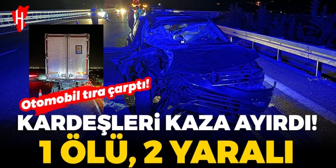 Acı haber: Kardeşleri kaza ayırdı! 1 ölü, 2 yaralı