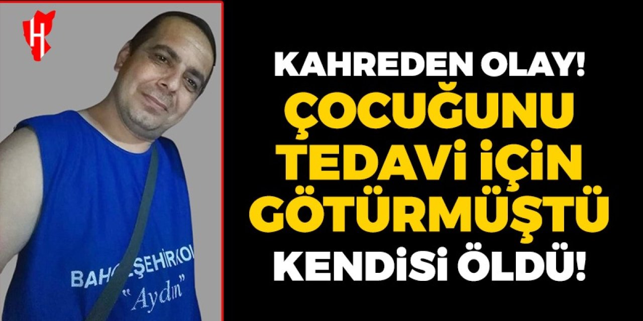 Kahreden olay! Çocuğunu tedavi için götürmüştü, hayatını kaybetti!