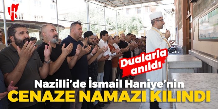 Nazilli'de İsmail Haniye'nin cenaze namazı kılındı