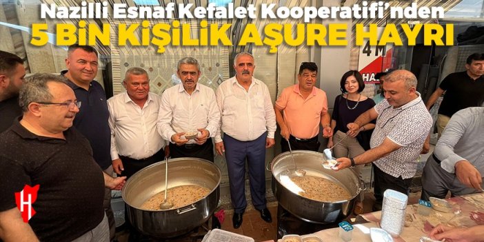 Nazilli Esnaf Kefalet Kooperatifi'nden 5 bin kişilik aşure hayrı