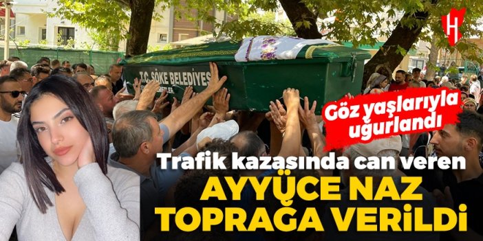 Trafik kazasında can veren 16 yaşındaki Ayyüce Naz için gözyaşları sel oldu