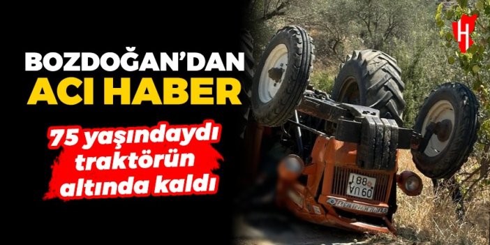 Bozdoğan'da devrilen traktörün altında kalan yaşlı adam hayatını kaybetti