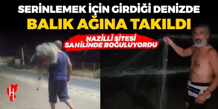 Serinlemek için girdiği denizde balık ağına takılan adam boğuluyordu