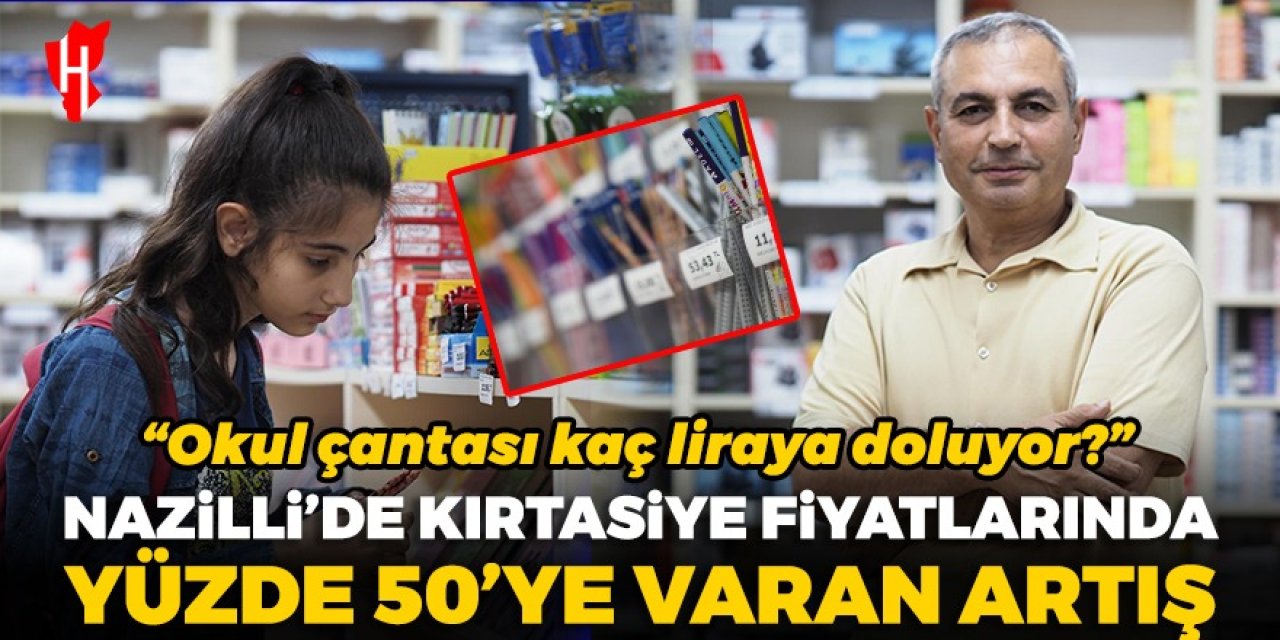 Nazilli’de kırtasiye fiyatlarında yüzde 50 artış! Okul çantası kaç liraya doluyor?