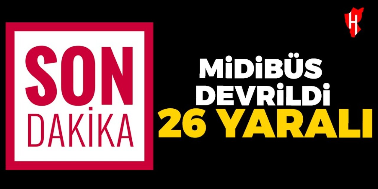 Düğüne gidenleri taşıyan midibüs devrildi: 26 kişi yaralandı