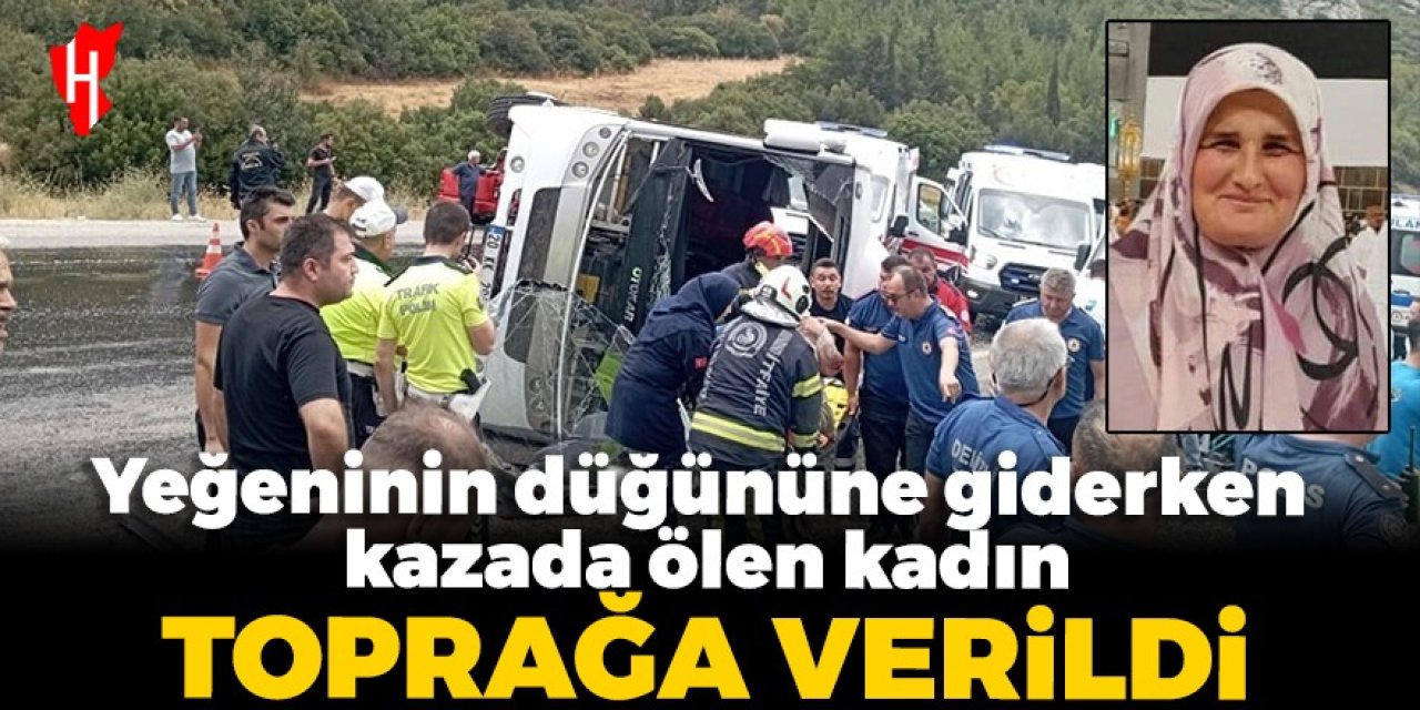 Yeğeninin düğününe giderken kazada ölen kadın toprağa verildi!