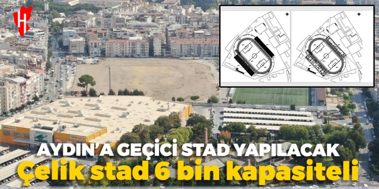 Aydın'da 6 bin kişilik geçici stadyum yapılacak