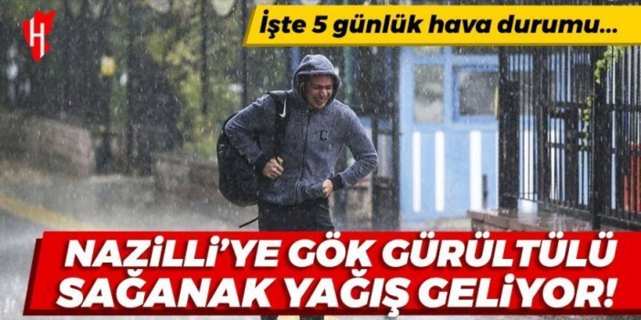 Meteoroloji raporu yayımlandı: Nazilli’ye gök gürültülü sağanak yağış geliyor! İşte Nazilli'nin 5 günlük hava durumu...