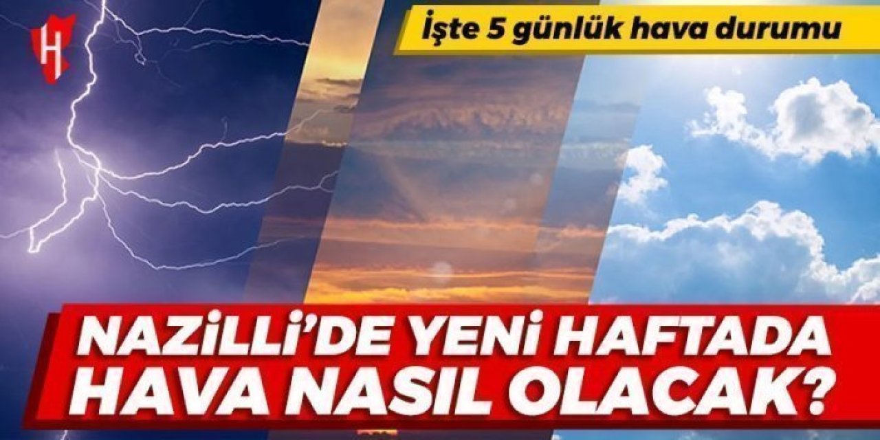 Nazilli’de yeni haftada hava nasıl olacak? İşte 5 günlük hava durumu